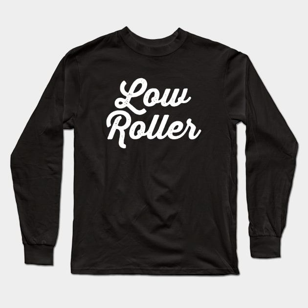 Low Roller Long Sleeve T-Shirt by LefTEE Designs